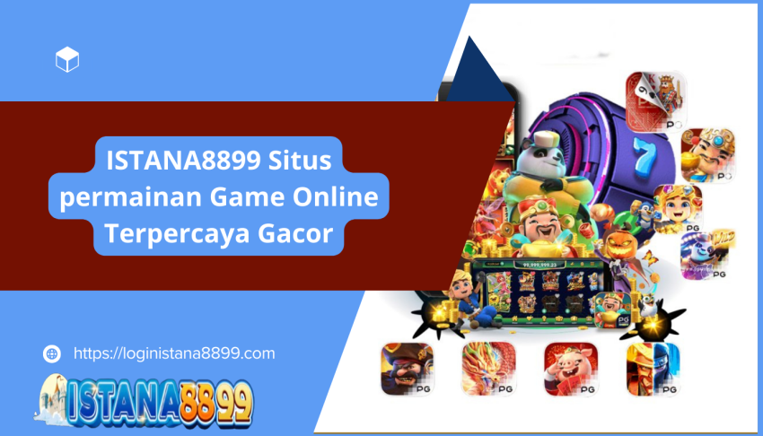 ISTANA8899-Situs-permainan-Game-Online-Terpercaya-Gacor