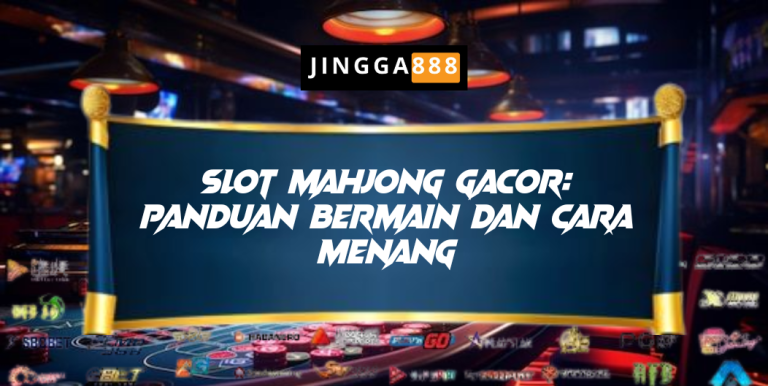 Slot Mahjong Gacor: Panduan Bermain dan Cara Menang