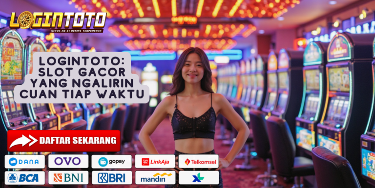 LOGINTOTO: SLOT GACOR YANG NGALIRIN CUAN TIAP WAKTU