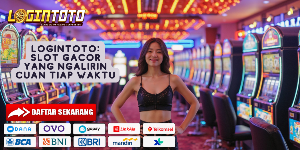LOGINTOTO: SLOT GACOR YANG NGALIRIN CUAN TIAP WAKTU